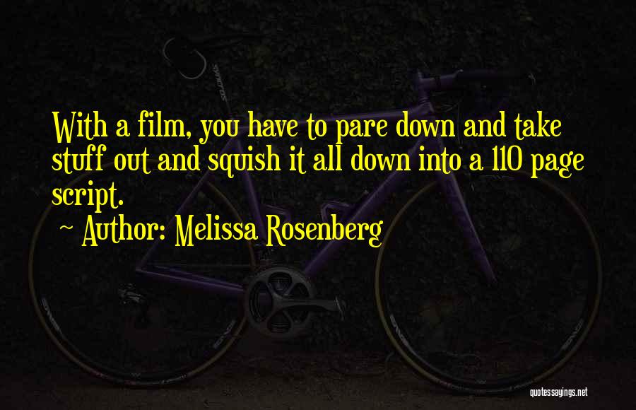 Melissa Rosenberg Quotes: With A Film, You Have To Pare Down And Take Stuff Out And Squish It All Down Into A 110