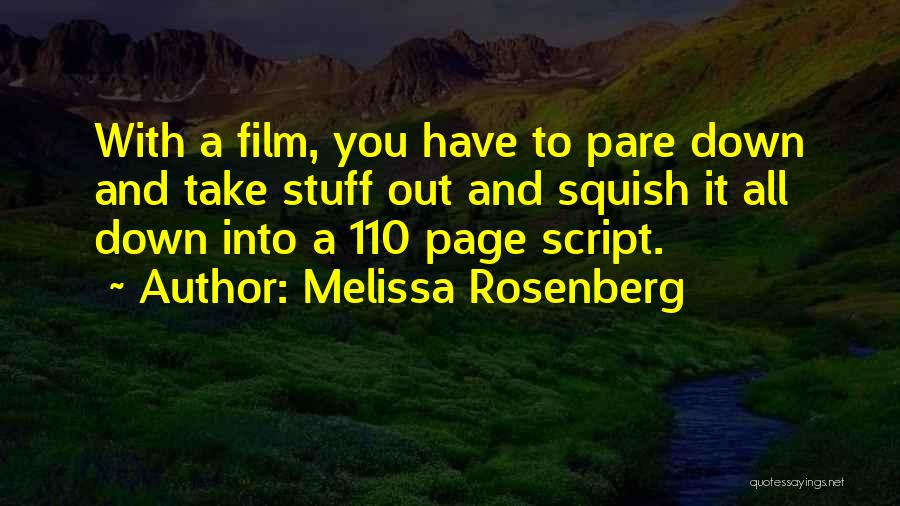 Melissa Rosenberg Quotes: With A Film, You Have To Pare Down And Take Stuff Out And Squish It All Down Into A 110