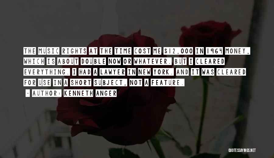 Kenneth Anger Quotes: The Music Rights At The Time Cost Me $12,000 In 1964 Money, Which Is About Double Now Or Whatever. But