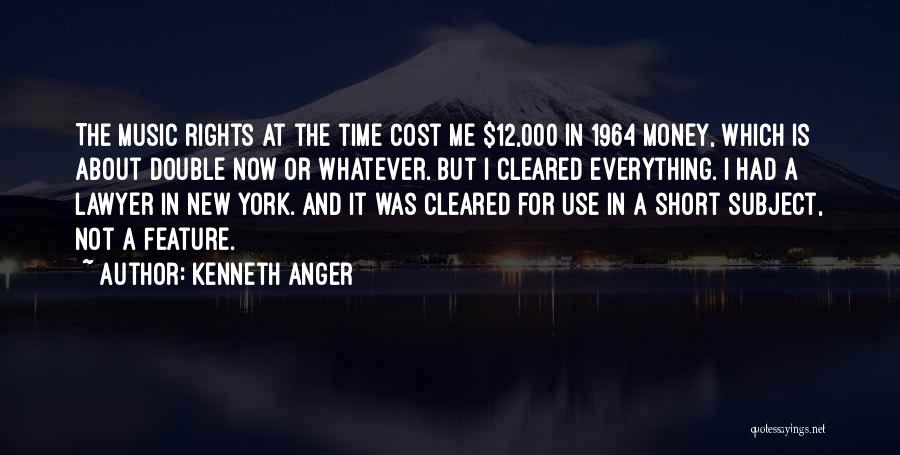 Kenneth Anger Quotes: The Music Rights At The Time Cost Me $12,000 In 1964 Money, Which Is About Double Now Or Whatever. But