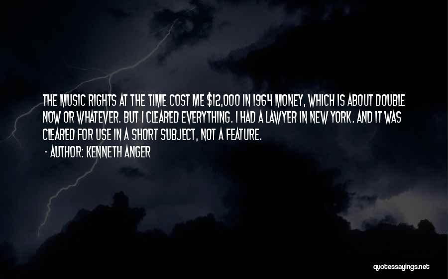 Kenneth Anger Quotes: The Music Rights At The Time Cost Me $12,000 In 1964 Money, Which Is About Double Now Or Whatever. But