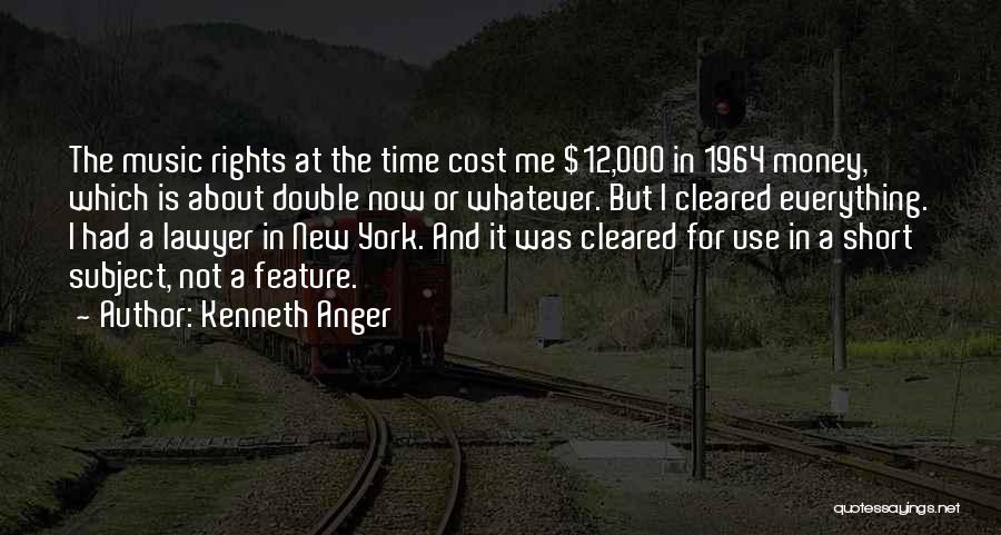 Kenneth Anger Quotes: The Music Rights At The Time Cost Me $12,000 In 1964 Money, Which Is About Double Now Or Whatever. But