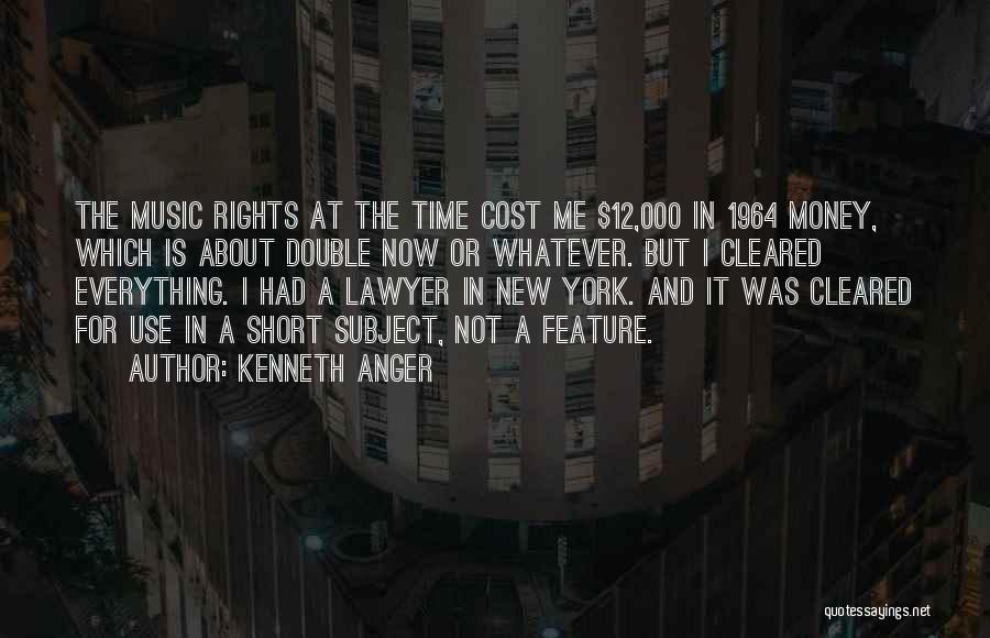 Kenneth Anger Quotes: The Music Rights At The Time Cost Me $12,000 In 1964 Money, Which Is About Double Now Or Whatever. But