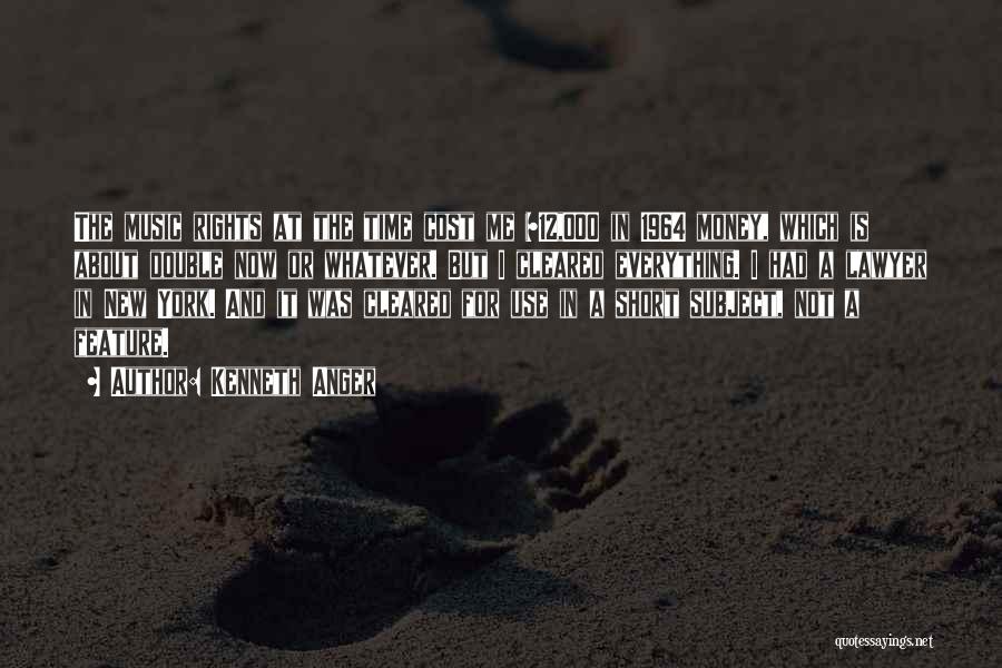 Kenneth Anger Quotes: The Music Rights At The Time Cost Me $12,000 In 1964 Money, Which Is About Double Now Or Whatever. But