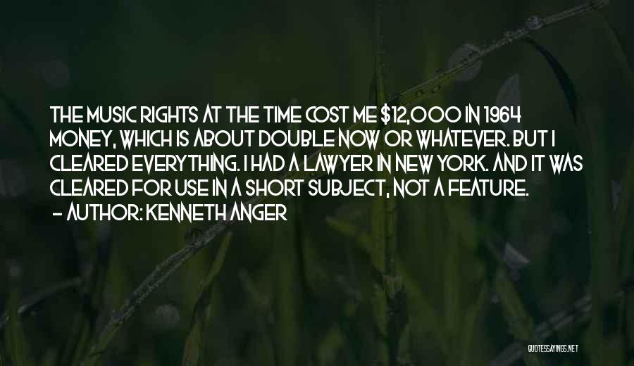 Kenneth Anger Quotes: The Music Rights At The Time Cost Me $12,000 In 1964 Money, Which Is About Double Now Or Whatever. But