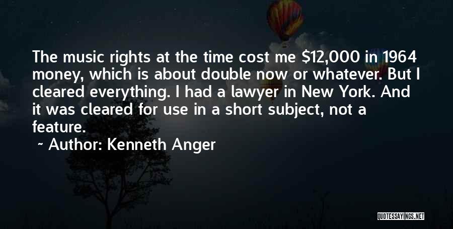 Kenneth Anger Quotes: The Music Rights At The Time Cost Me $12,000 In 1964 Money, Which Is About Double Now Or Whatever. But