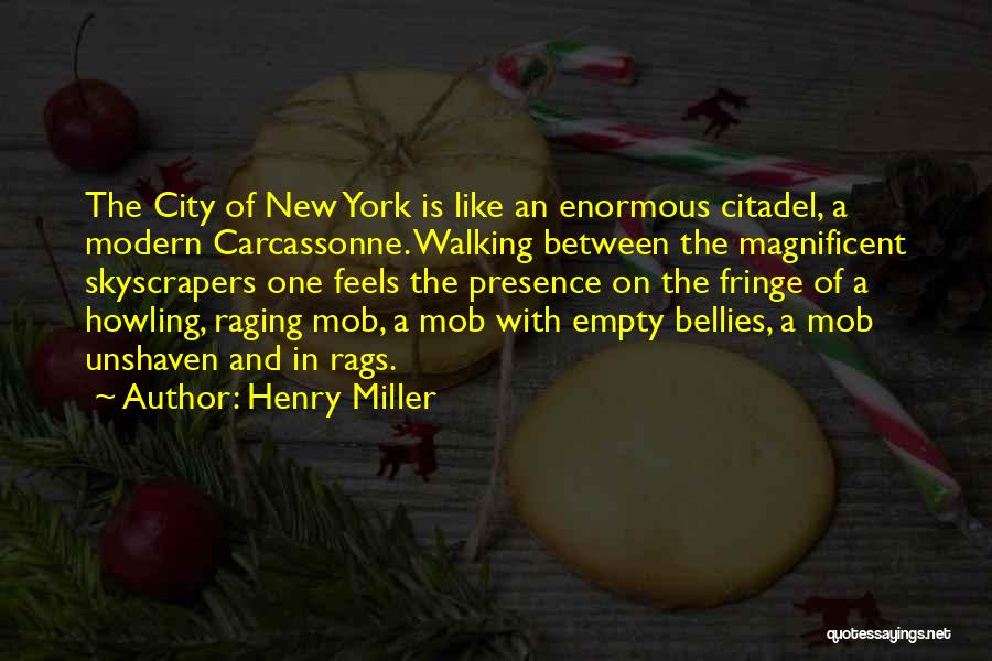 Henry Miller Quotes: The City Of New York Is Like An Enormous Citadel, A Modern Carcassonne. Walking Between The Magnificent Skyscrapers One Feels