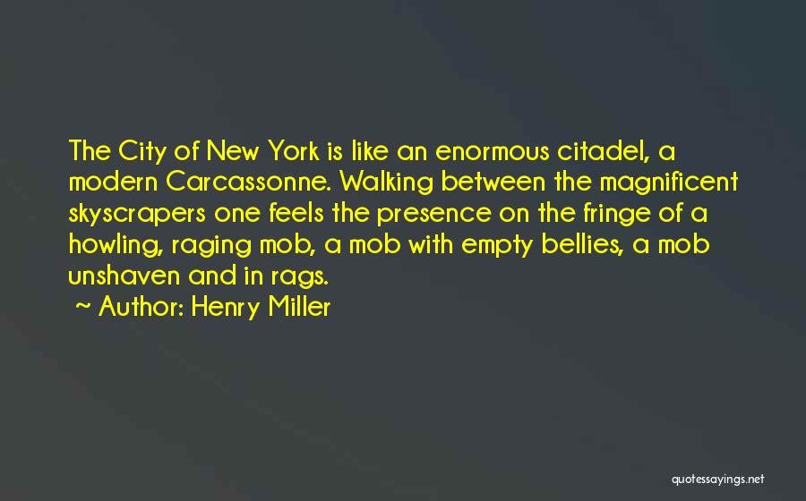 Henry Miller Quotes: The City Of New York Is Like An Enormous Citadel, A Modern Carcassonne. Walking Between The Magnificent Skyscrapers One Feels