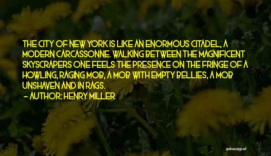 Henry Miller Quotes: The City Of New York Is Like An Enormous Citadel, A Modern Carcassonne. Walking Between The Magnificent Skyscrapers One Feels