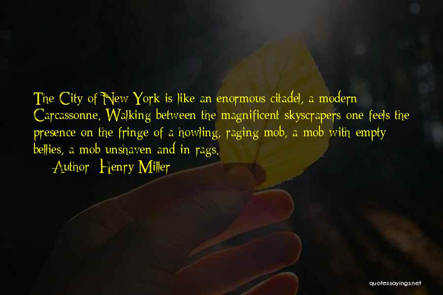 Henry Miller Quotes: The City Of New York Is Like An Enormous Citadel, A Modern Carcassonne. Walking Between The Magnificent Skyscrapers One Feels