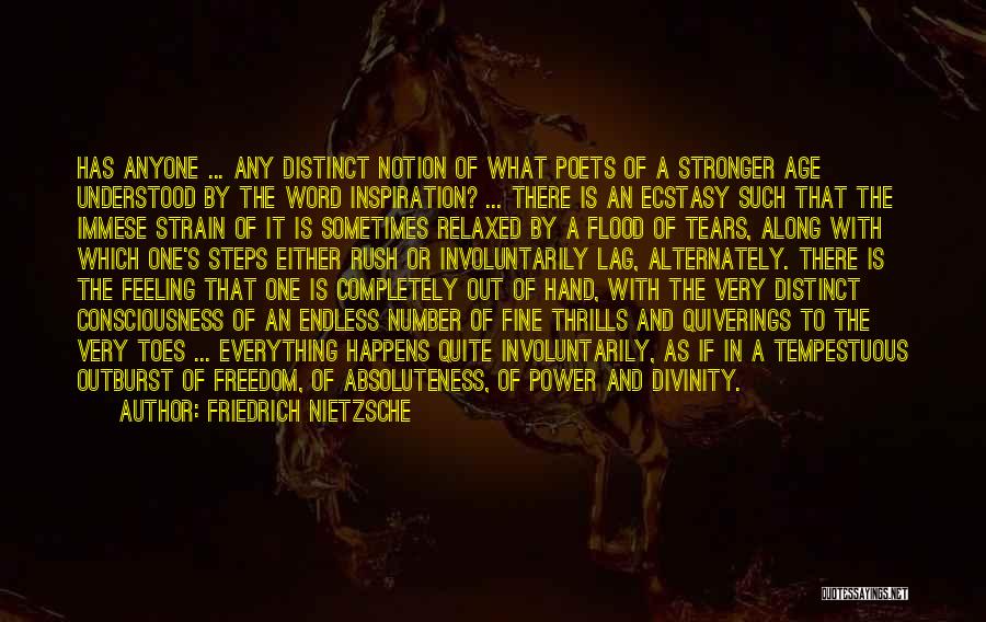 Friedrich Nietzsche Quotes: Has Anyone ... Any Distinct Notion Of What Poets Of A Stronger Age Understood By The Word Inspiration? ... There