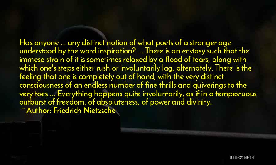 Friedrich Nietzsche Quotes: Has Anyone ... Any Distinct Notion Of What Poets Of A Stronger Age Understood By The Word Inspiration? ... There