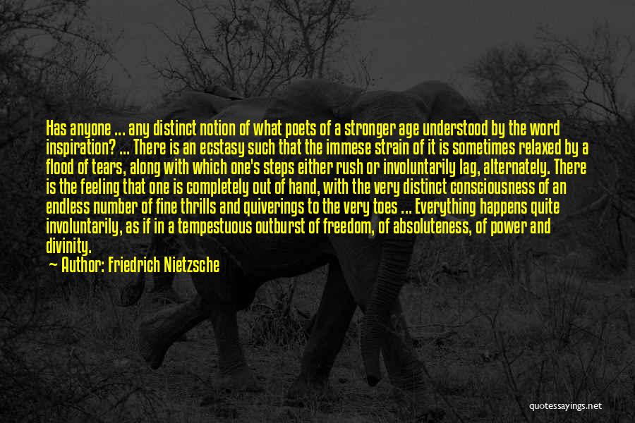 Friedrich Nietzsche Quotes: Has Anyone ... Any Distinct Notion Of What Poets Of A Stronger Age Understood By The Word Inspiration? ... There