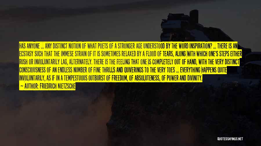 Friedrich Nietzsche Quotes: Has Anyone ... Any Distinct Notion Of What Poets Of A Stronger Age Understood By The Word Inspiration? ... There