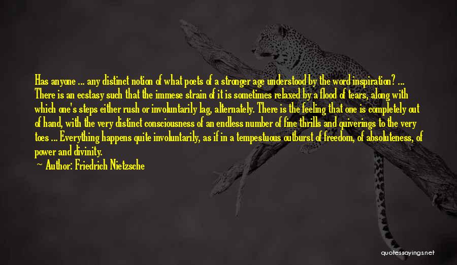 Friedrich Nietzsche Quotes: Has Anyone ... Any Distinct Notion Of What Poets Of A Stronger Age Understood By The Word Inspiration? ... There