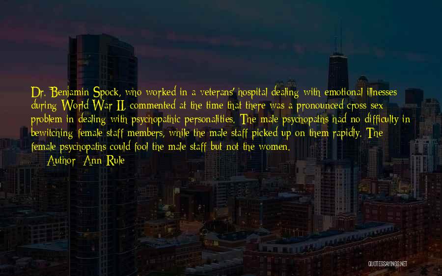 Ann Rule Quotes: Dr. Benjamin Spock, Who Worked In A Veterans' Hospital Dealing With Emotional Illnesses During World War Ii, Commented At The