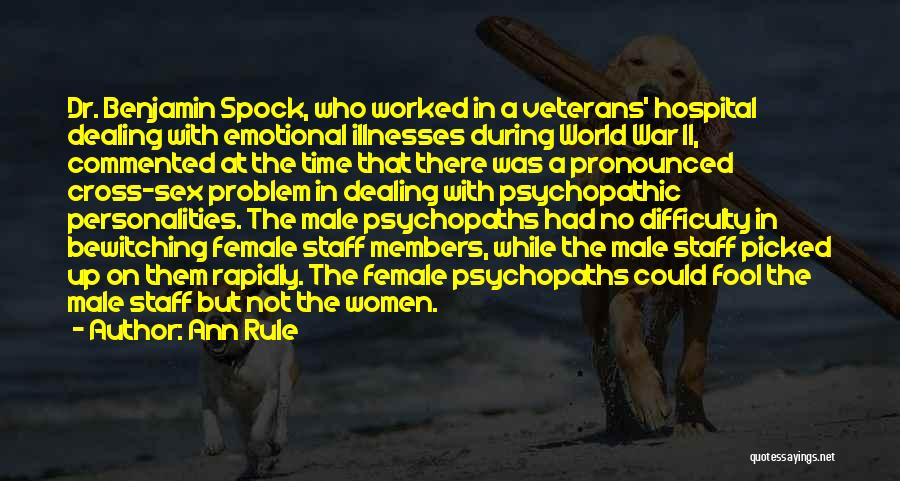 Ann Rule Quotes: Dr. Benjamin Spock, Who Worked In A Veterans' Hospital Dealing With Emotional Illnesses During World War Ii, Commented At The