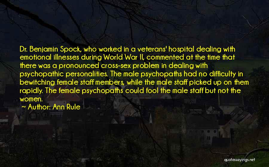 Ann Rule Quotes: Dr. Benjamin Spock, Who Worked In A Veterans' Hospital Dealing With Emotional Illnesses During World War Ii, Commented At The
