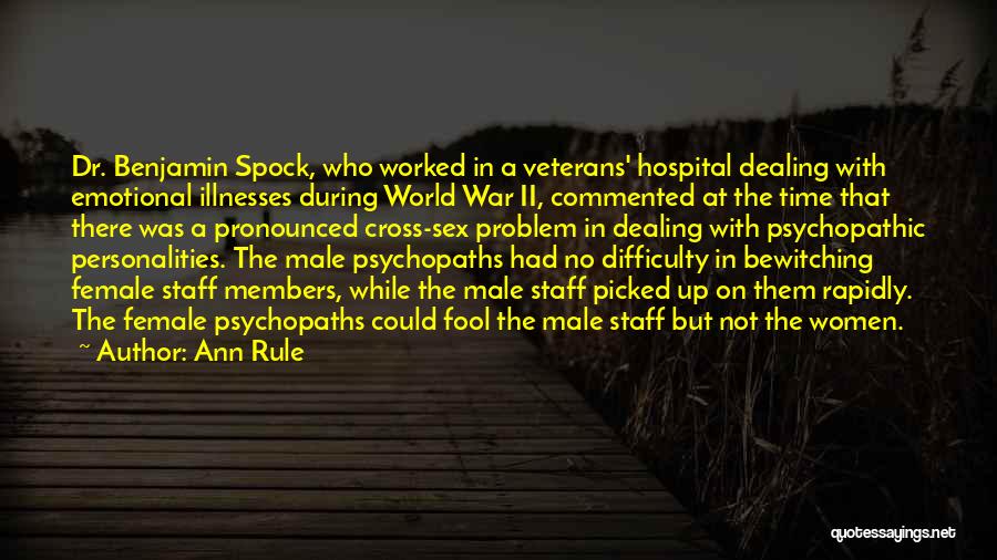 Ann Rule Quotes: Dr. Benjamin Spock, Who Worked In A Veterans' Hospital Dealing With Emotional Illnesses During World War Ii, Commented At The