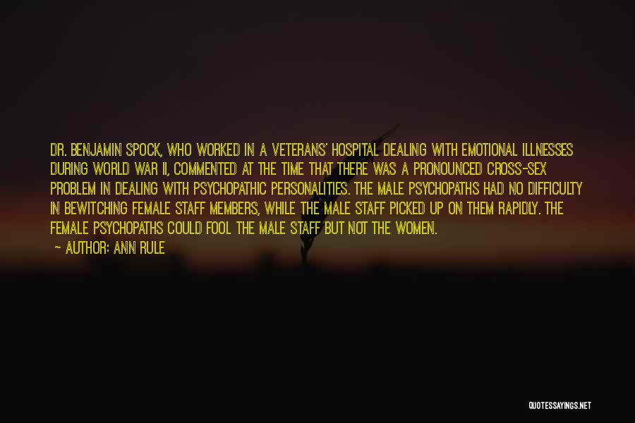 Ann Rule Quotes: Dr. Benjamin Spock, Who Worked In A Veterans' Hospital Dealing With Emotional Illnesses During World War Ii, Commented At The