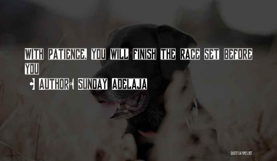 Sunday Adelaja Quotes: With Patience, You Will Finish The Race Set Before You