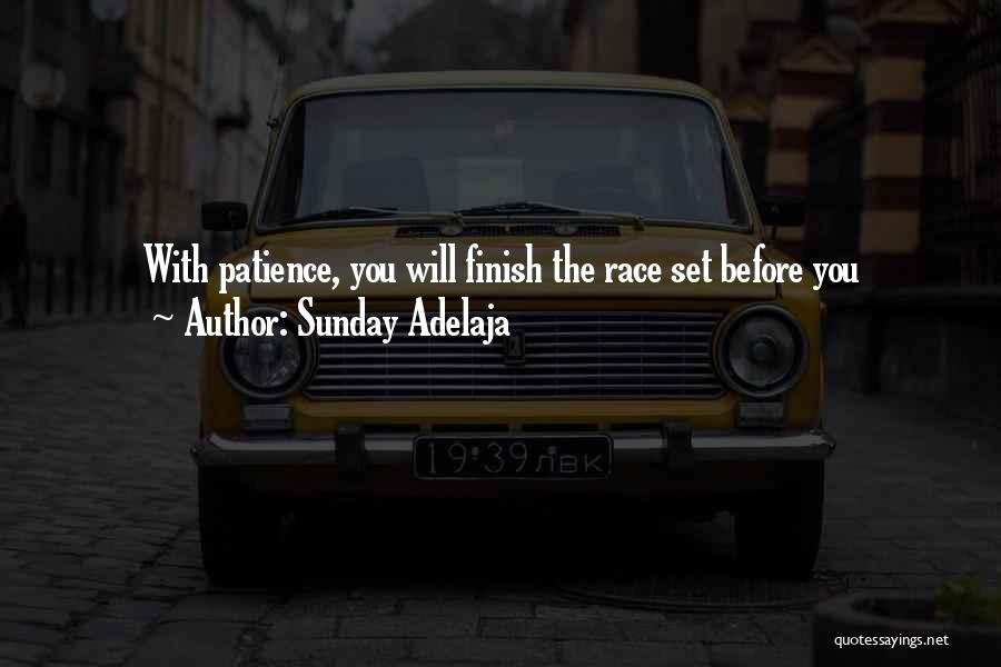 Sunday Adelaja Quotes: With Patience, You Will Finish The Race Set Before You