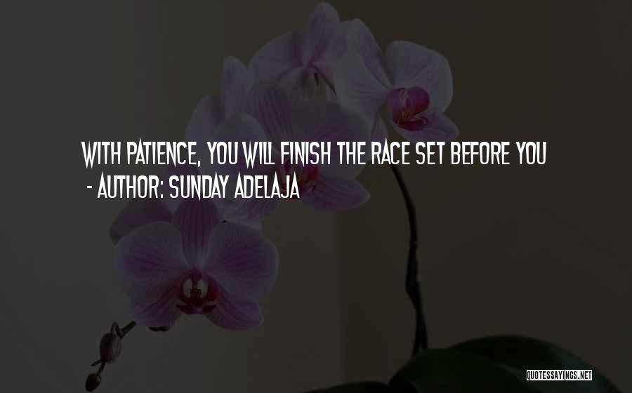 Sunday Adelaja Quotes: With Patience, You Will Finish The Race Set Before You