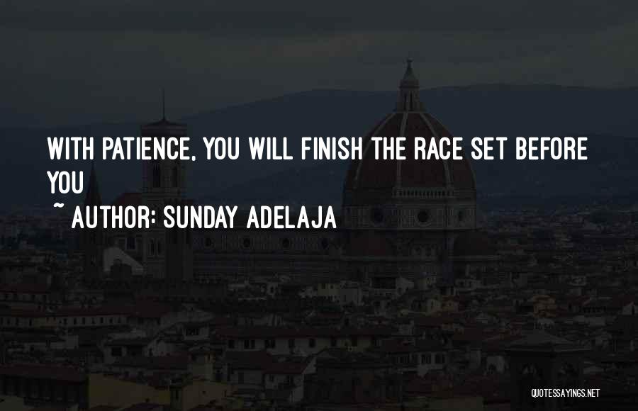 Sunday Adelaja Quotes: With Patience, You Will Finish The Race Set Before You