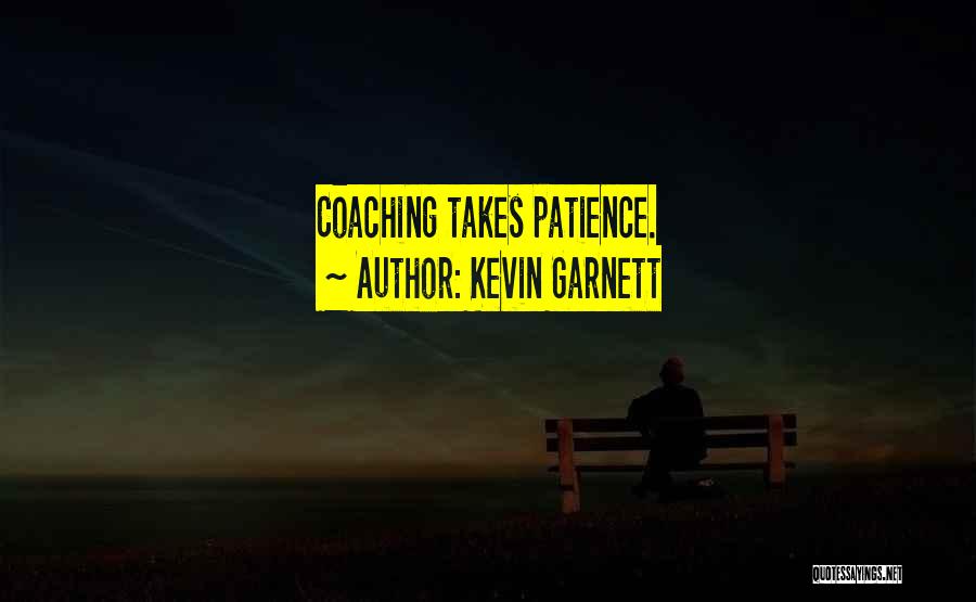 Kevin Garnett Quotes: Coaching Takes Patience.