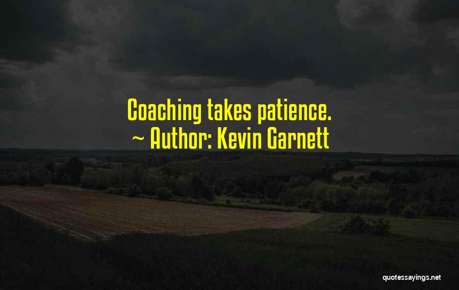 Kevin Garnett Quotes: Coaching Takes Patience.