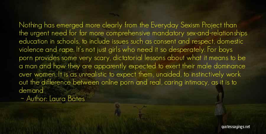 Laura Bates Quotes: Nothing Has Emerged More Clearly From The Everyday Sexism Project Than The Urgent Need For Far More Comprehensive Mandatory Sex-and-relationships