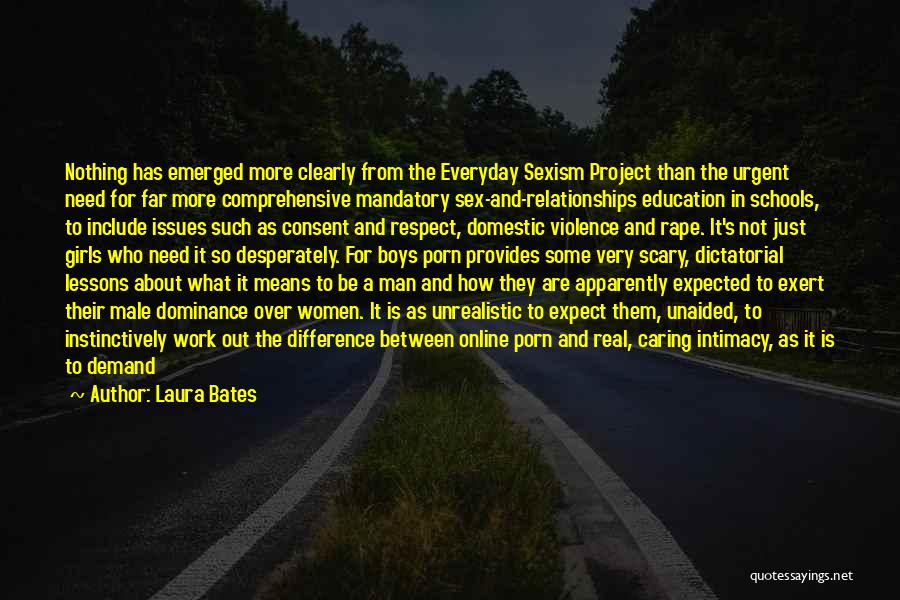 Laura Bates Quotes: Nothing Has Emerged More Clearly From The Everyday Sexism Project Than The Urgent Need For Far More Comprehensive Mandatory Sex-and-relationships