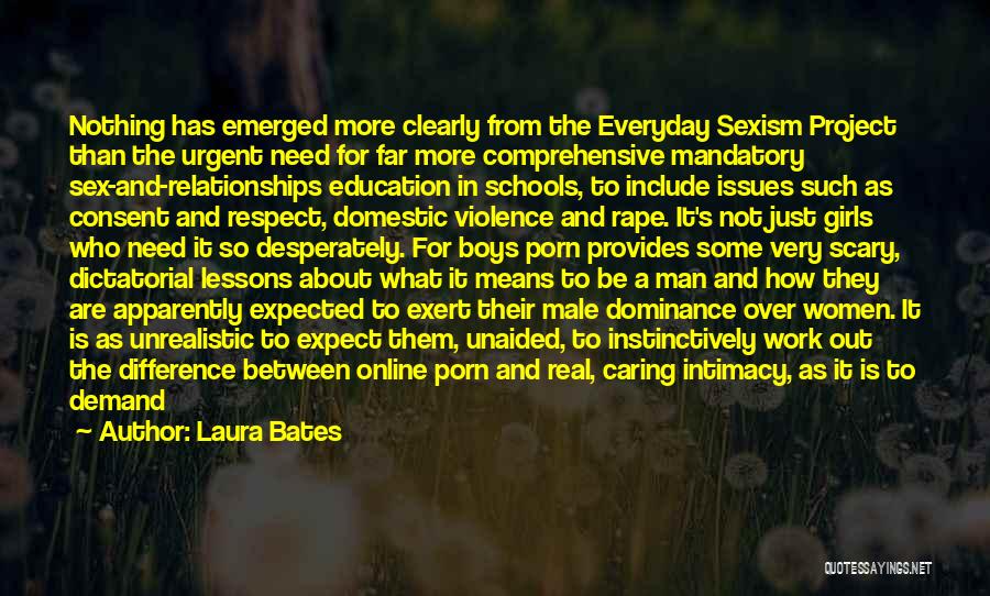 Laura Bates Quotes: Nothing Has Emerged More Clearly From The Everyday Sexism Project Than The Urgent Need For Far More Comprehensive Mandatory Sex-and-relationships