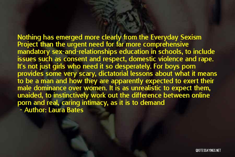 Laura Bates Quotes: Nothing Has Emerged More Clearly From The Everyday Sexism Project Than The Urgent Need For Far More Comprehensive Mandatory Sex-and-relationships