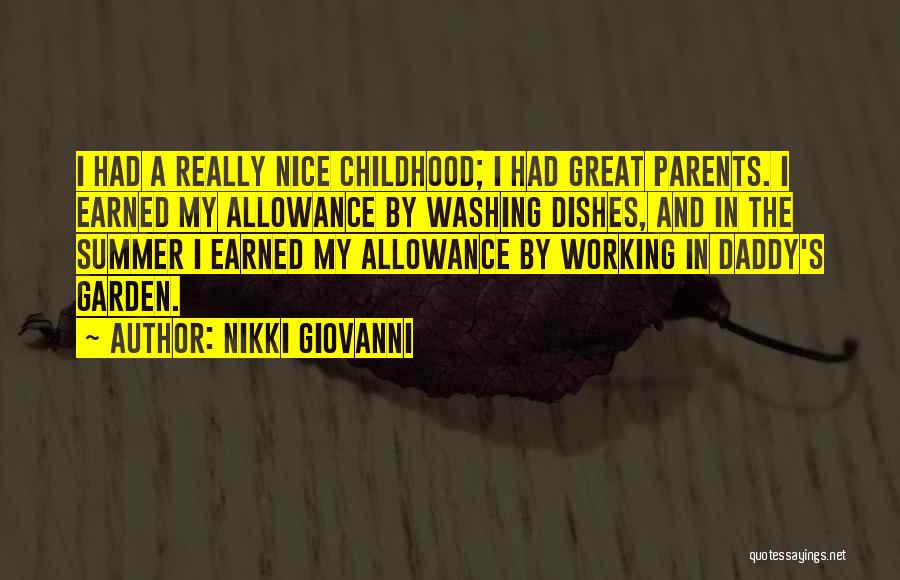 Nikki Giovanni Quotes: I Had A Really Nice Childhood; I Had Great Parents. I Earned My Allowance By Washing Dishes, And In The