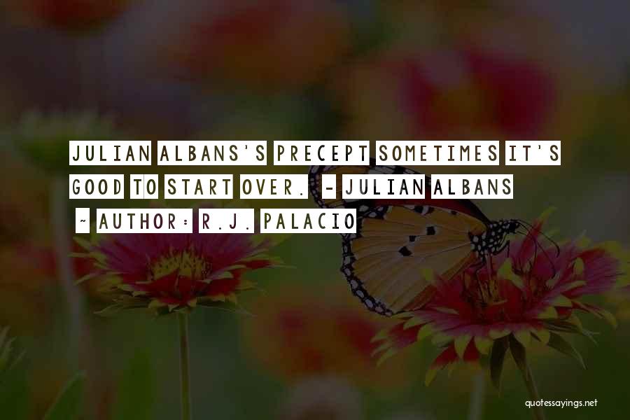 R.J. Palacio Quotes: Julian Albans's Precept Sometimes It's Good To Start Over. - Julian Albans