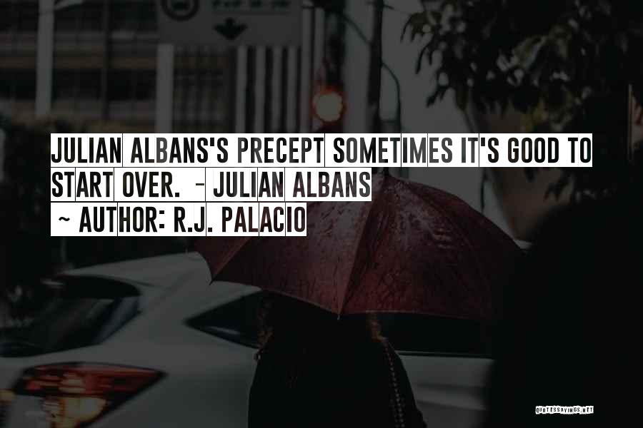 R.J. Palacio Quotes: Julian Albans's Precept Sometimes It's Good To Start Over. - Julian Albans