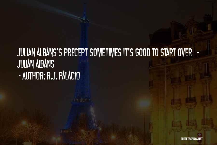 R.J. Palacio Quotes: Julian Albans's Precept Sometimes It's Good To Start Over. - Julian Albans