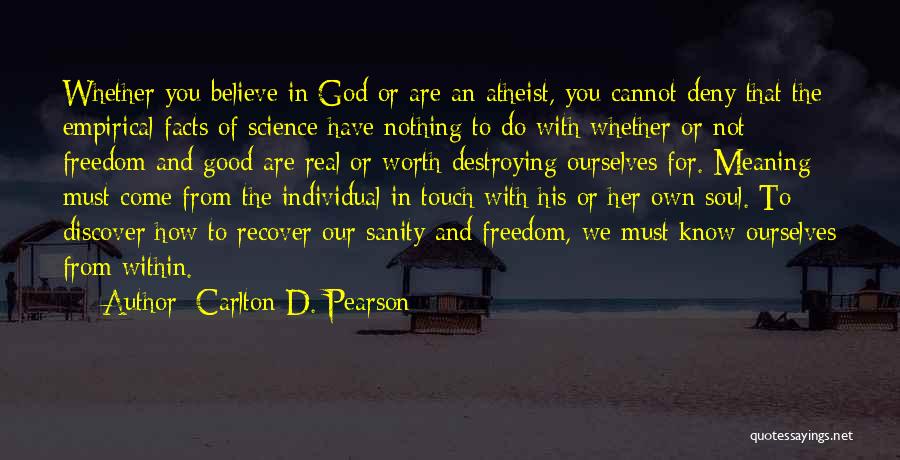 Carlton D. Pearson Quotes: Whether You Believe In God Or Are An Atheist, You Cannot Deny That The Empirical Facts Of Science Have Nothing