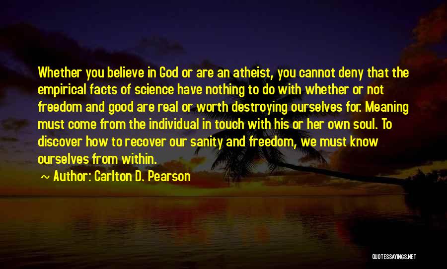 Carlton D. Pearson Quotes: Whether You Believe In God Or Are An Atheist, You Cannot Deny That The Empirical Facts Of Science Have Nothing