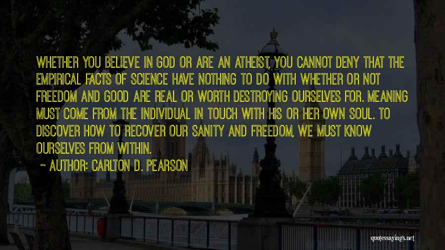 Carlton D. Pearson Quotes: Whether You Believe In God Or Are An Atheist, You Cannot Deny That The Empirical Facts Of Science Have Nothing