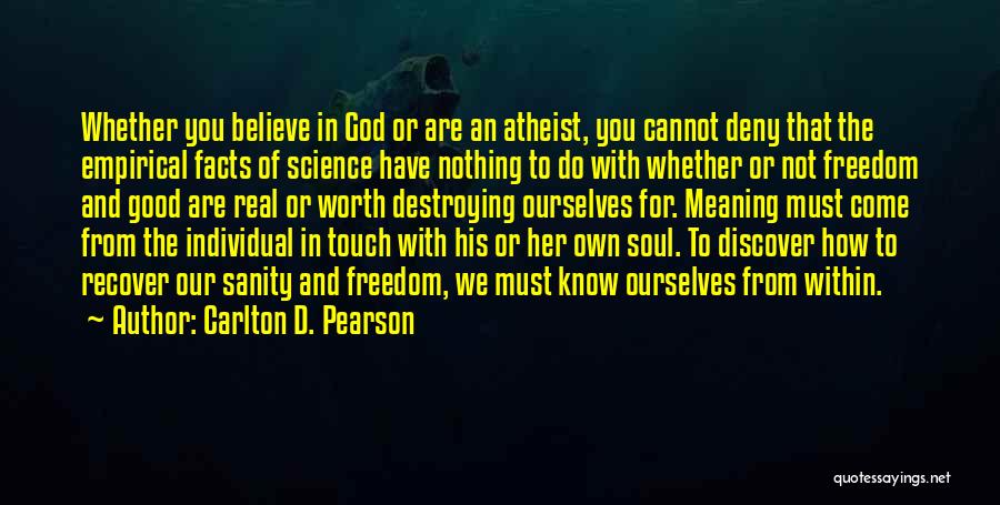 Carlton D. Pearson Quotes: Whether You Believe In God Or Are An Atheist, You Cannot Deny That The Empirical Facts Of Science Have Nothing