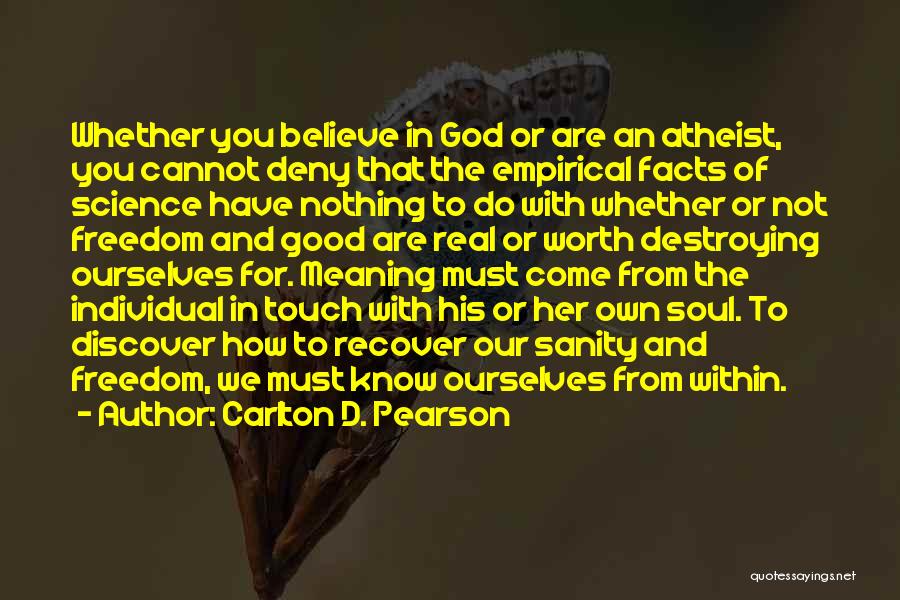 Carlton D. Pearson Quotes: Whether You Believe In God Or Are An Atheist, You Cannot Deny That The Empirical Facts Of Science Have Nothing