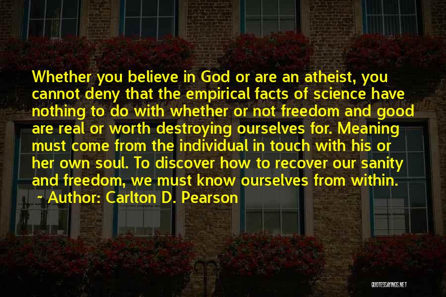 Carlton D. Pearson Quotes: Whether You Believe In God Or Are An Atheist, You Cannot Deny That The Empirical Facts Of Science Have Nothing