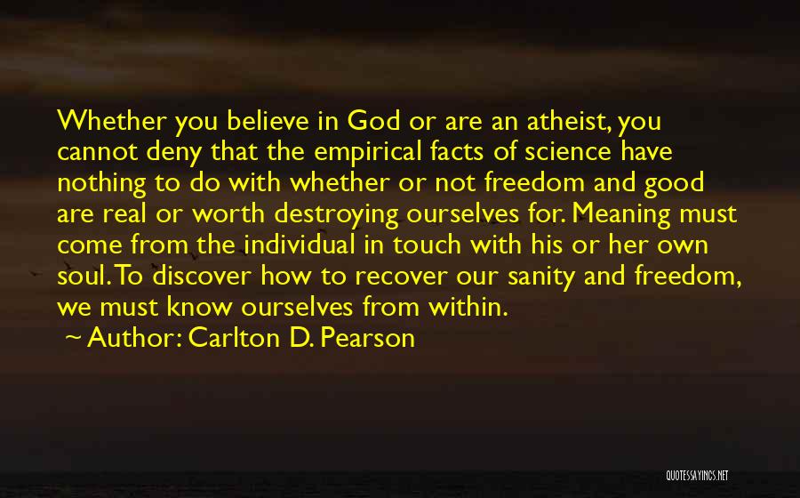 Carlton D. Pearson Quotes: Whether You Believe In God Or Are An Atheist, You Cannot Deny That The Empirical Facts Of Science Have Nothing