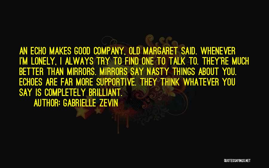 Gabrielle Zevin Quotes: An Echo Makes Good Company, Old Margaret Said. Whenever I'm Lonely, I Always Try To Find One To Talk To.