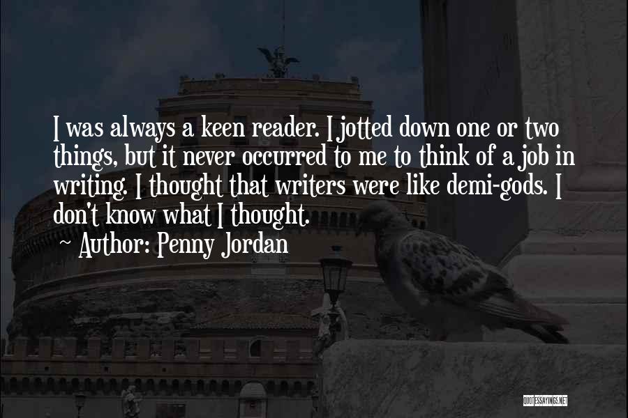 Penny Jordan Quotes: I Was Always A Keen Reader. I Jotted Down One Or Two Things, But It Never Occurred To Me To