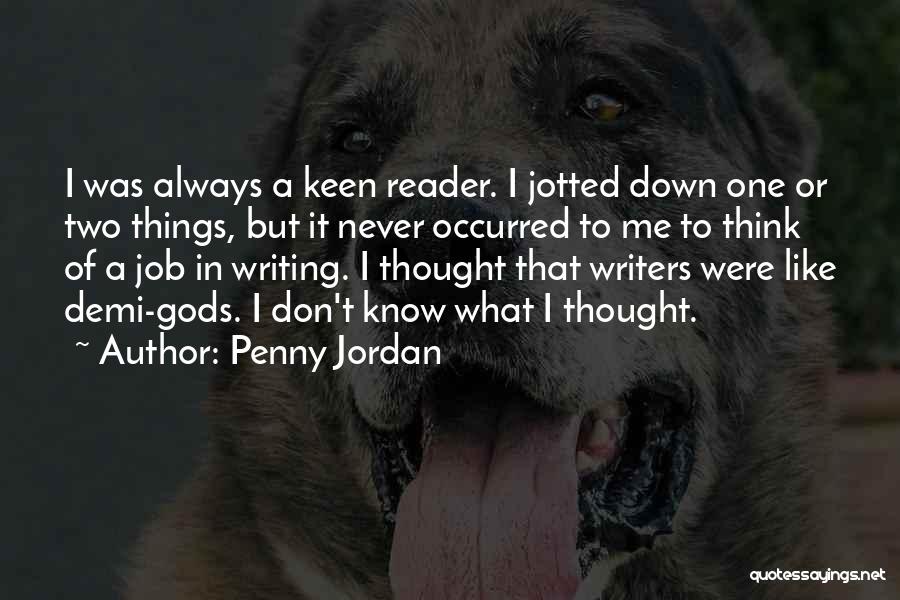 Penny Jordan Quotes: I Was Always A Keen Reader. I Jotted Down One Or Two Things, But It Never Occurred To Me To