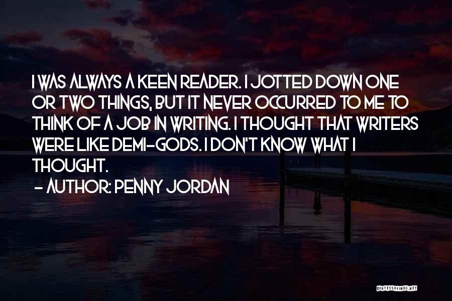 Penny Jordan Quotes: I Was Always A Keen Reader. I Jotted Down One Or Two Things, But It Never Occurred To Me To