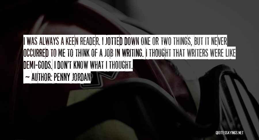 Penny Jordan Quotes: I Was Always A Keen Reader. I Jotted Down One Or Two Things, But It Never Occurred To Me To